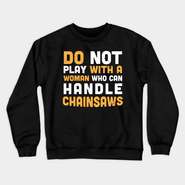 Do not play with a woman who can handle chainsaws - chainsaw women - crafty moms Crewneck Sweatshirt by Anodyle